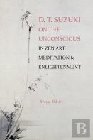 D. T. Suzuki On The Unconscious In Zen Art, Meditation, And Enlightenment