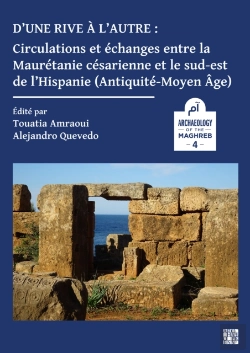 Bertrand.pt - D Une Rive A L Autre: Circulations Et Echanges Entre La Mauretanie Cesarienne Et Le Sud-Est De L Hispanie (Antiquite-Moyen-Age)