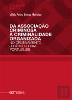 Da Associação Criminosa à Criminalidade Organizada no Ordenamento Jurídico-Penal Português