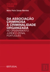 Da Associação Criminosa à Criminalidade Organizada no Ordenamento Jurídico-Penal Português