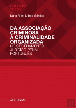 Bertrand.pt - Da Associação Criminosa à Criminalidade Organizada no Ordenamento Jurídico-Penal Português
