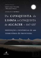 Da Conquista de Lisboa à Conquista de Alcácer - 1147-1217