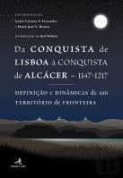 Da Conquista de Lisboa à Conquista de Alcácer - 1147-1217