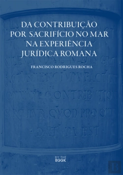Bertrand.pt - Da Contribuição por Sacrifício no Mar na Experiência Jurídica Romana