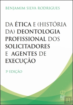Bertrand.pt - Da Ética e (História da) Deontologia Profissional dos Solicitadores e dos Agentes de Execução