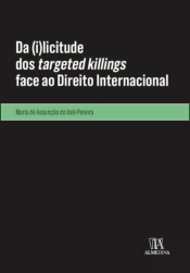 Da (I)licitude dos <i>Targeted Killings</i> Face ao Direito Internacional
