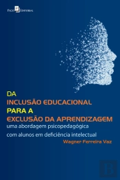 Da Inclusão Educacional Para A Exclusão Da Aprendizagem