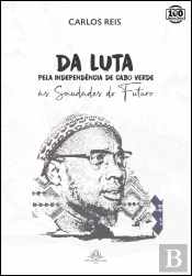 Da Luta pela Independência de Cabo Verde às Saudades do Futuro