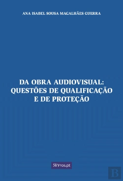 Bertrand.pt - Da Obra Audiovisual: Questões de Qualificação e de Proteção