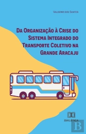 Da Organização À Crise Do Sistema Integrado Do Transporte Coletivo Na Grande Aracaju
