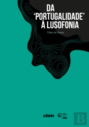 Da ‘Portugalidade' à Lusofonia