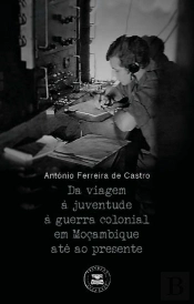 Da Viagem à Juventude à Guerra Colonial em Moçambique Até ao Presente