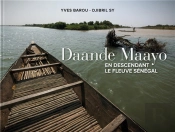 Daande Maayo ; En Descendant Le Fleuve Sénégal Du Fouta Djallon À Saint-Louis