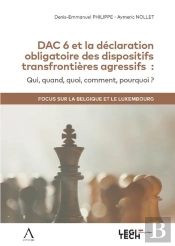 Dac 6 Et La Déclaration Obligatoire Des Dispositifs Transfrontières Agressifs : Qui, Quand, Quoi, Comment, Pourquoi ? Focus Sur La Belgique Et Le Luxembourg