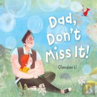 Dad, Don'T Miss It!