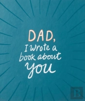 Dad, I Wrote A Book About You