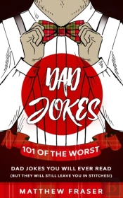 Dad Jokes: 101 Of The Worst Dad Jokes Yo