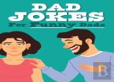 Dad Jokes For Funny Dads - Colourful Joke Book