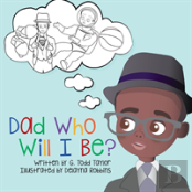 Dad, Who Will I Be?