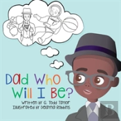 Dad, Who Will I Be?