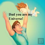 Dad You Are My Universe!