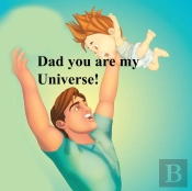 Dad You Are My Universe!