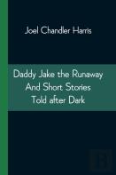 Daddy Jake The Runaway And Short Stories Told After Dark