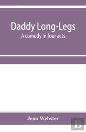 Daddy Long-Legs : A Comedy In Four Acts