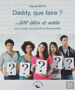 Bertrand.pt - Daddy, Que Faire ? Ou 200 Idées Et Outils Pour Choisir Une Activité Professionnelle