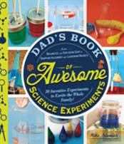 Dad'S Book Of Awesome Science Experiments