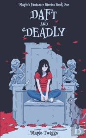 Daft And Deadly: Maple'S Fantastic Stori