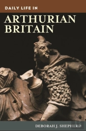 Daily Life In Arthurian Britain