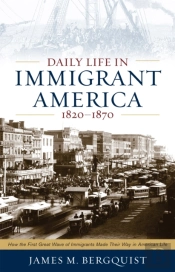 Daily Life In Immigrant America, 1820â€“1870