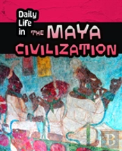 Daily Life In The Maya Civilization