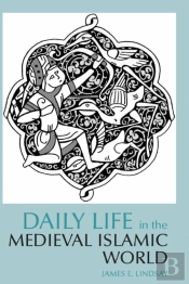 Daily Life In The Medieval Islamic World