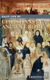 Daily Life Of Christians In Ancient Rome
