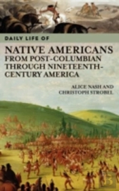 Daily Life Of Native Americans From Post-Columbian Through Nineteenth-Century America