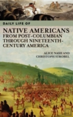 Bertrand.pt - Daily Life Of Native Americans From Post-Columbian Through Nineteenth-Century America