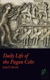 Daily Life Of The Pagan Celts