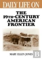 Daily Life On The Nineteenth Century American Frontier