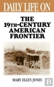Daily Life On The Nineteenth Century American Frontier