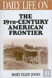 Daily Life On The Nineteenth Century American Frontier
