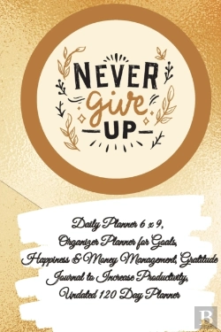 Bertrand.pt - Daily Planner 6 X 9 - Never Give Up, Organizer Planner For Goals, Happiness &Amp; Money Management, Gratitude Journal To Increase Productivity, Undated 120 Day Planner