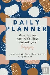 Daily Planner Make Each Day Count With Things That Make You Happy Journal & Day Schedule Organizer