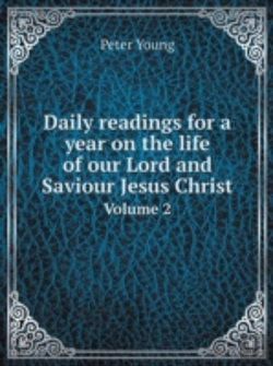 Bertrand.pt - Daily Readings For A Year On The Life Of Our Lord And Saviour Jesus Christ Volume 2