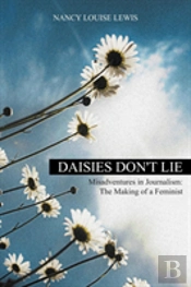 Daisies Don'T Lie - Misadventures In Journalism: The Making Of A Feminist