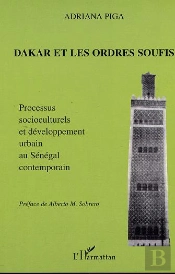 Dakar Et Les Ordres Soufis ; Processus Socioculturels Et Developpement Urbain Au Senegal Contemporain