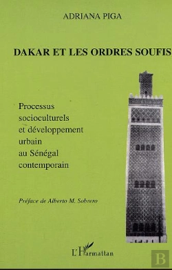 Bertrand.pt - Dakar Et Les Ordres Soufis ; Processus Socioculturels Et Developpement Urbain Au Senegal Contemporain