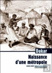 Dakar ; Naissance D'Une Métropole