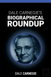 Dale Carnegie'S Biographical Roundup